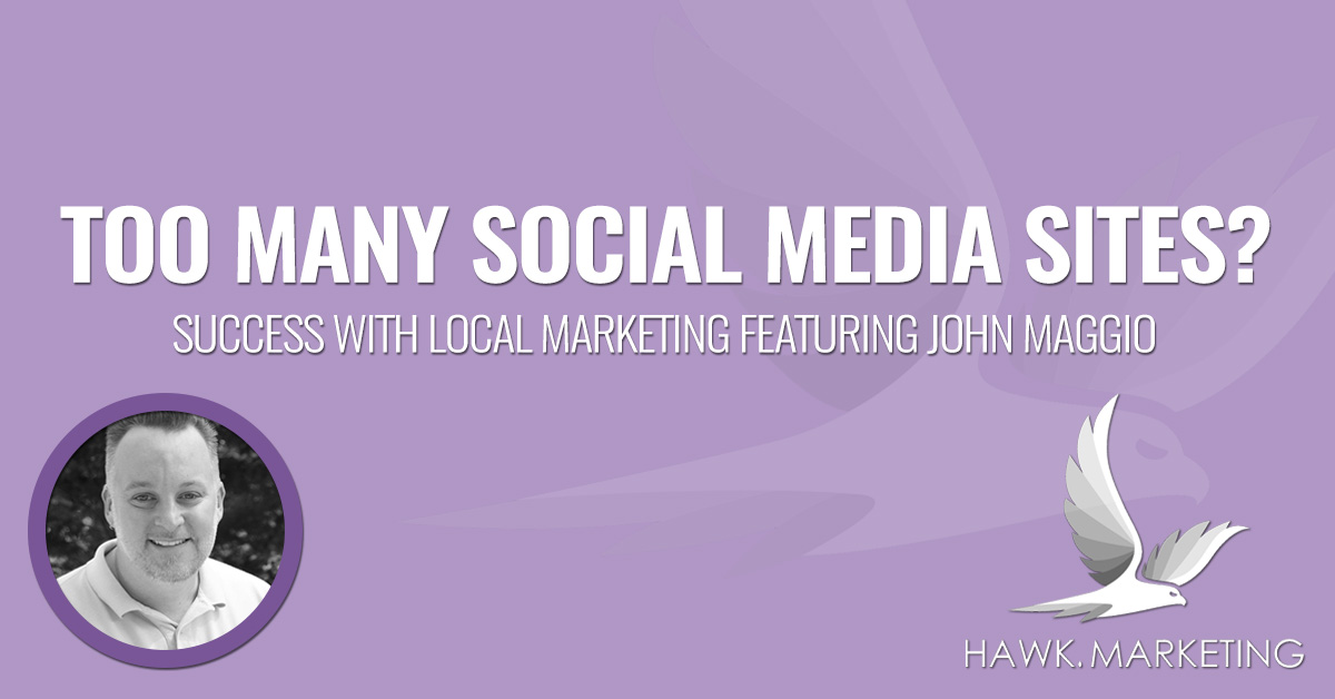 Too Many Social Media Sites? - Hawk Marketing